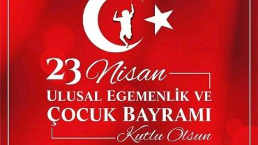 23 Nisan Ulusal Egemenlik ve Çocuk Bayramınız Kutlu Olsun