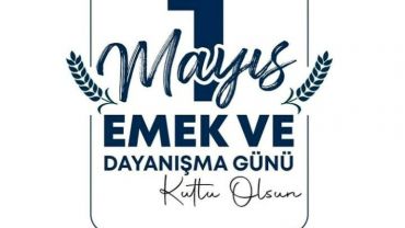 1 Mayıs Emek ve Dayanışma Günü Kutlu Olsun